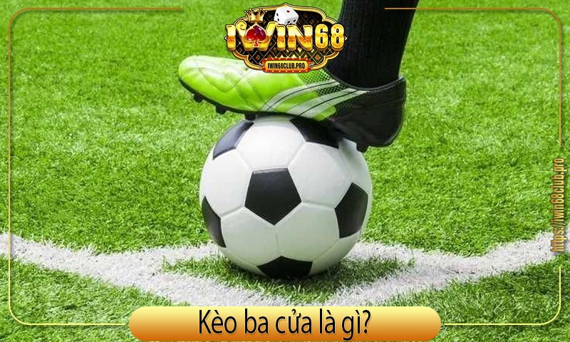 Kèo Ba Cửa iWin68: Chiến Lược Chiến Thắng Tuyệt Đối 1 keo-ba-cua-la-gi-khai-niem