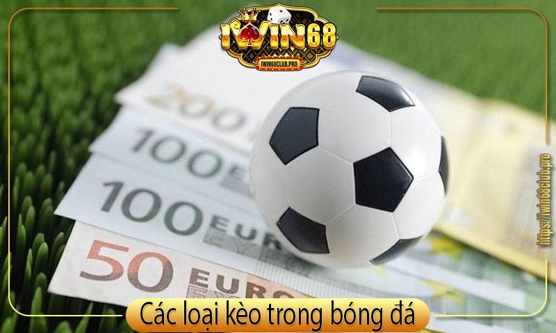 Các loại kèo bóng đá iWin68: Từ cơ bản đến nâng cao 1 khai-niem-cac-loai-keo-bong-da