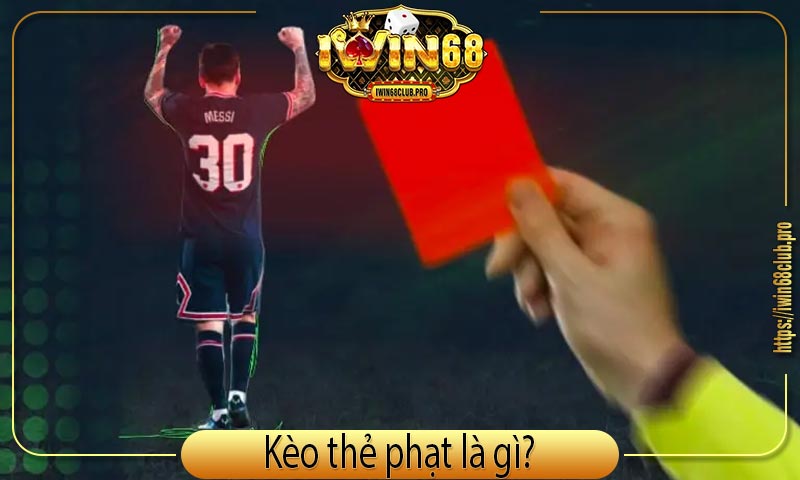 Kèo Thẻ Phạt iWin68 Là Gì? Vì Sao Nên Chơi Kèo Thẻ Phạt 1 khai-niem-keo-the-phat-la-gi