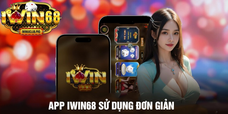 app iwin68 dễ sử dụng